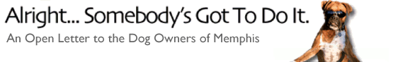 Alright, somebody's got to do it. An open letter to the dog owners of Memphis